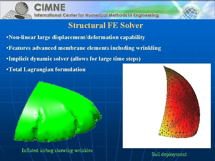 Structural FE Solver • Non-linear large displacement/deformation capability • Features advanced membrane elements including