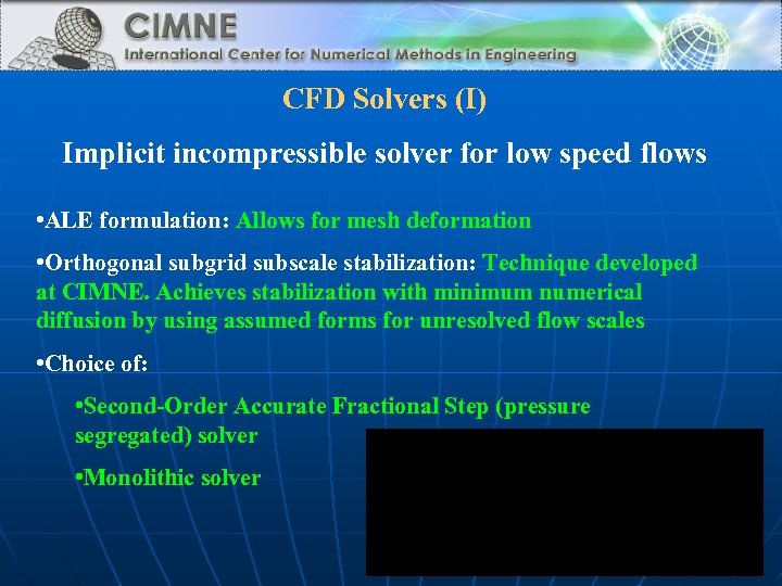 CFD Solvers (I) Implicit incompressible solver for low speed flows • ALE formulation: Allows
