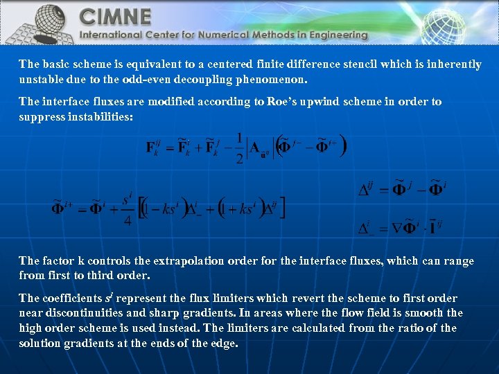 The basic scheme is equivalent to a centered finite difference stencil which is inherently
