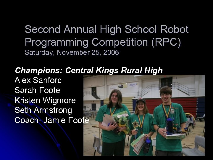 Second Annual High School Robot Programming Competition (RPC) Saturday, November 25, 2006 Champions: Central