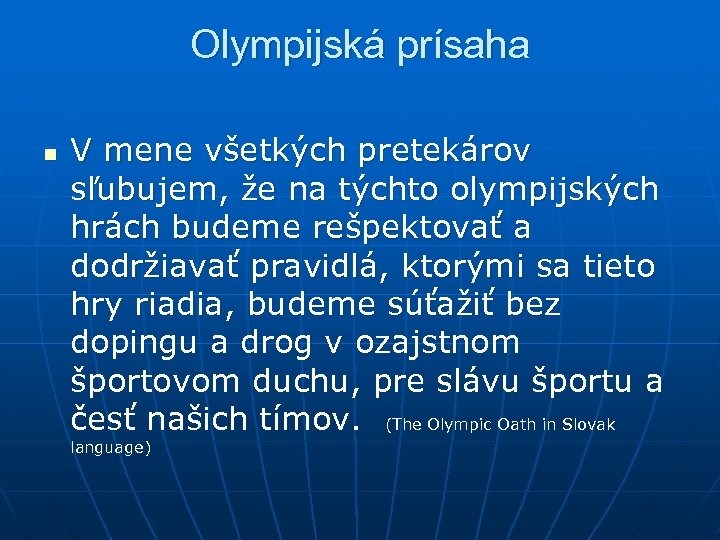 Olympijská prísaha n V mene všetkých pretekárov sľubujem, že na týchto olympijských hrách budeme