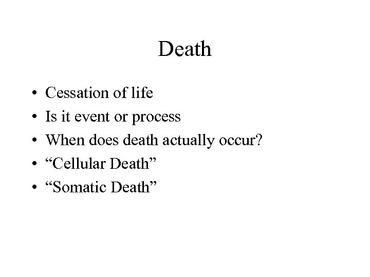 Death • • • Cessation of life Is it event or process When does