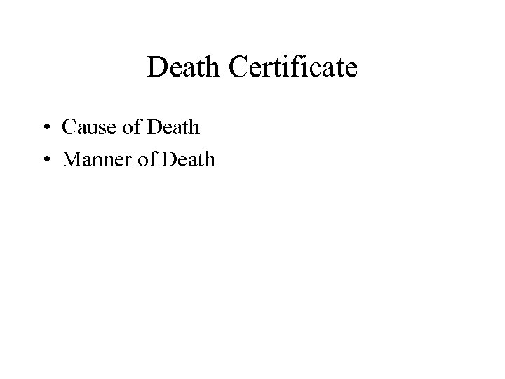 Death Certificate • Cause of Death • Manner of Death 