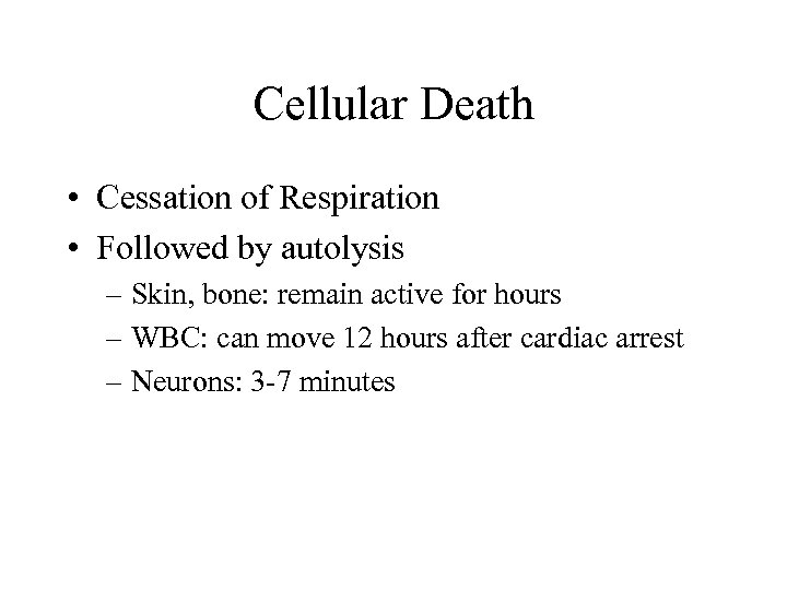 Cellular Death • Cessation of Respiration • Followed by autolysis – Skin, bone: remain