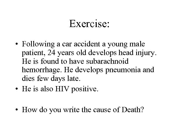 Exercise: • Following a car accident a young male patient, 24 years old develops