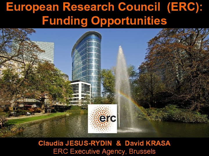 European Research Council (ERC): Funding Opportunities Claudia JESUS-RYDIN & David KRASA ERC Executive Agency,