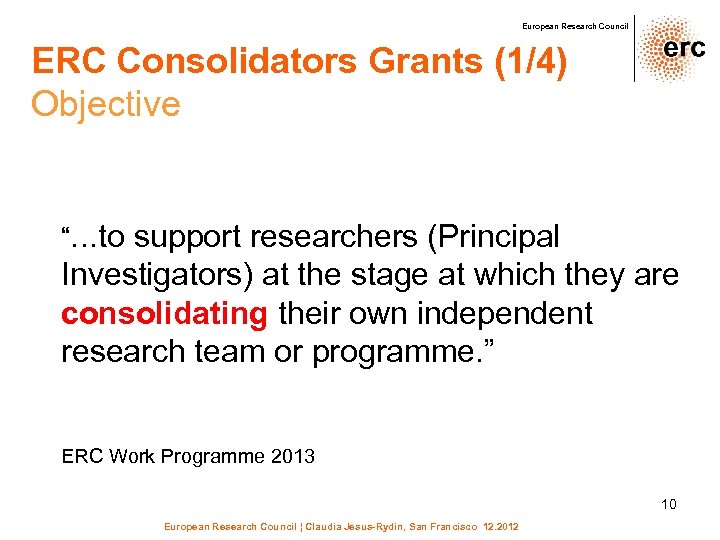 European Research Council ERC Consolidators Grants (1/4) Objective “…to support researchers (Principal Investigators) at