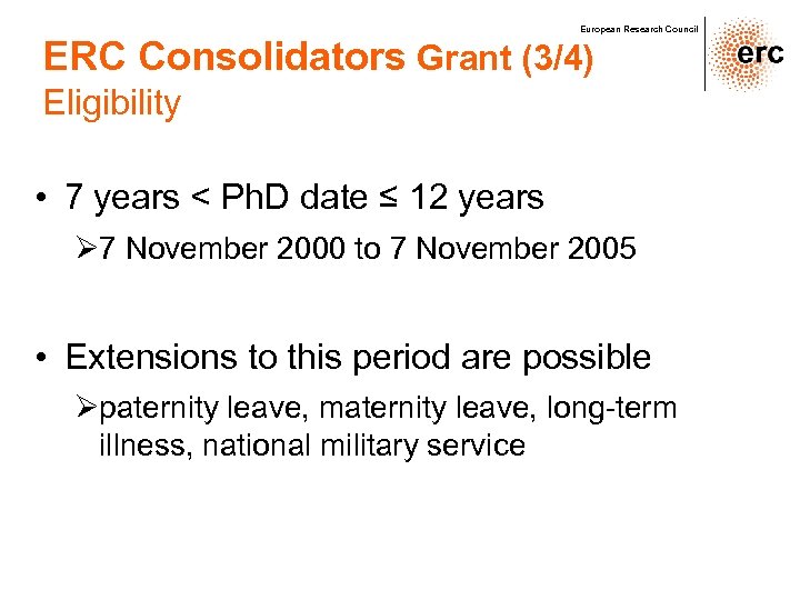 European Research Council ERC Consolidators Grant (3/4) Eligibility • 7 years < Ph. D