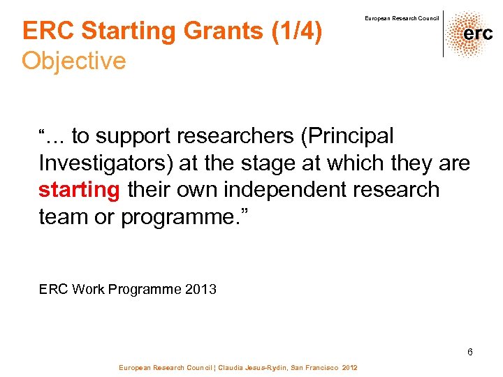 ERC Starting Grants (1/4) Objective European Research Council “… to support researchers (Principal Investigators)