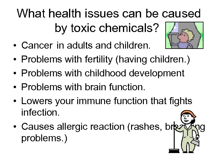 What health issues can be caused by toxic chemicals? • • • Cancer in