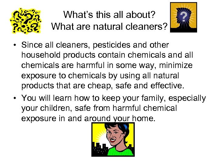 What’s this all about? What are natural cleaners? • Since all cleaners, pesticides and