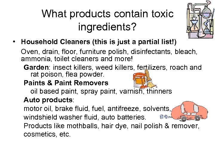 What products contain toxic ingredients? • Household Cleaners (this is just a partial list!)