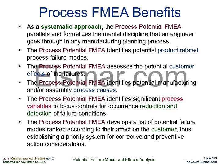 Process FMEA Benefits • As a systematic approach, the Process Potential FMEA parallels and