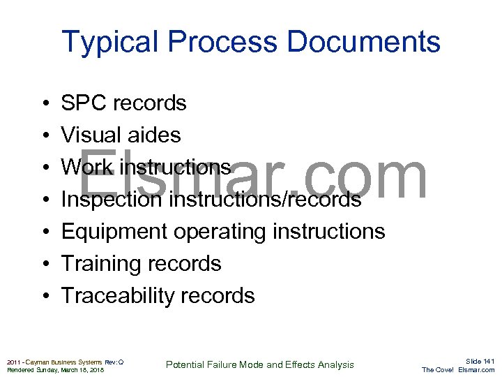 Typical Process Documents • • SPC records Visual aides Work instructions Inspection instructions/records Equipment