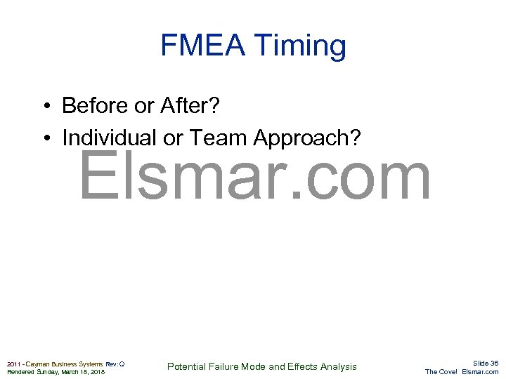 FMEA Timing • Before or After? • Individual or Team Approach? Elsmar. com 2011