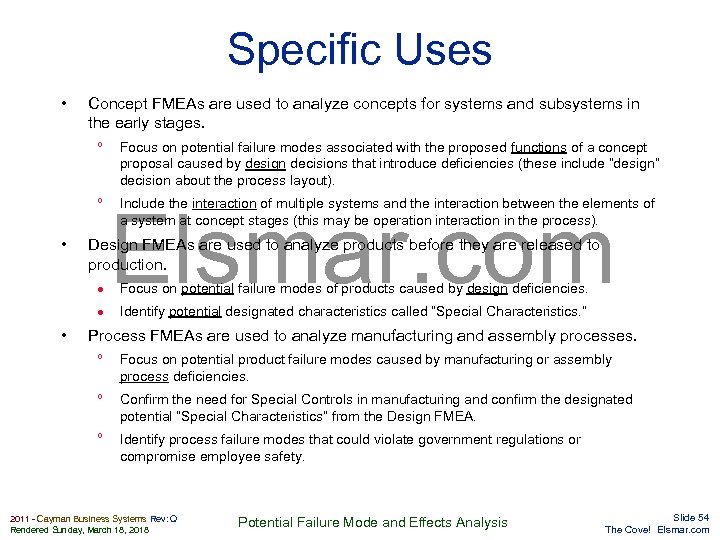 Specific Uses • Concept FMEAs are used to analyze concepts for systems and subsystems