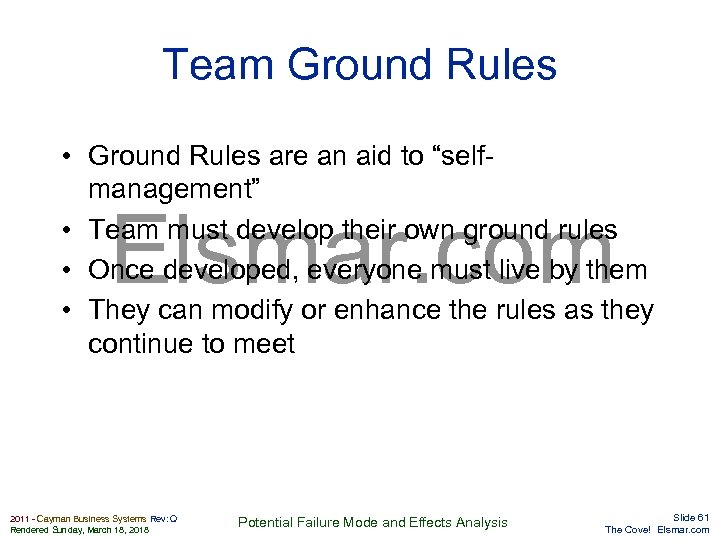Team Ground Rules • Ground Rules are an aid to “selfmanagement” • Team must