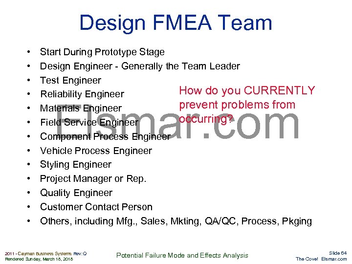 Design FMEA Team • • • • Start During Prototype Stage Design Engineer -