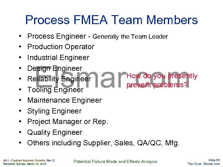 Process FMEA Team Members • • • Process Engineer - Generally the Team Leader