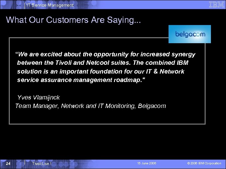 IT Service Management What Our Customers Are Saying. . . “We are excited about
