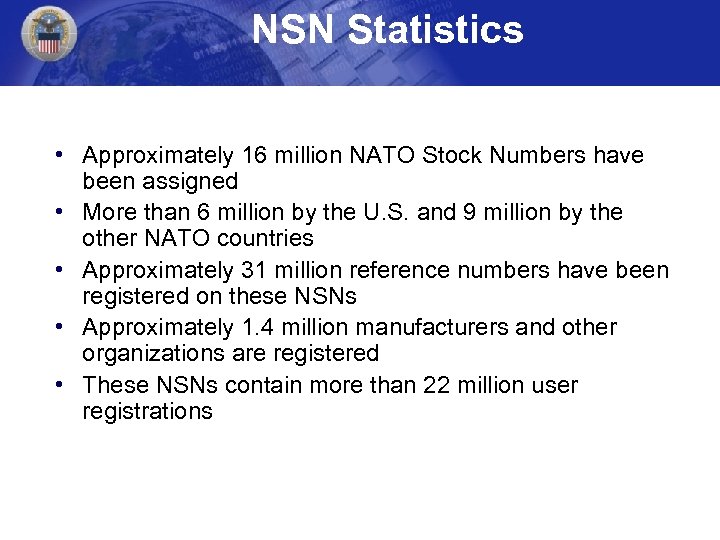 NSN Statistics • Approximately 16 million NATO Stock Numbers have been assigned • More