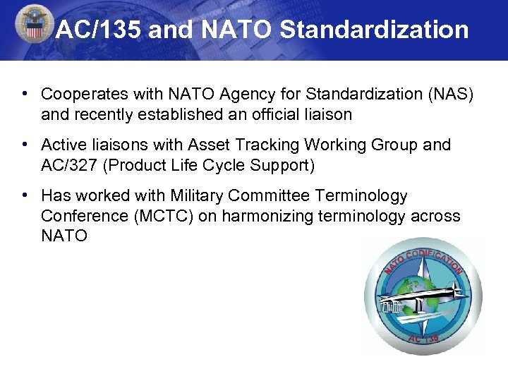 AC/135 and NATO Standardization • Cooperates with NATO Agency for Standardization (NAS) and recently