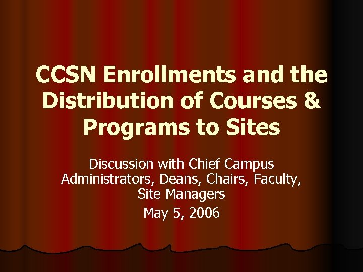 CCSN Enrollments and the Distribution of Courses & Programs to Sites Discussion with Chief