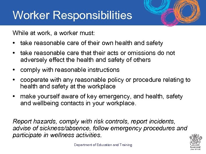 Worker Responsibilities While at work, a worker must: • take reasonable care of their