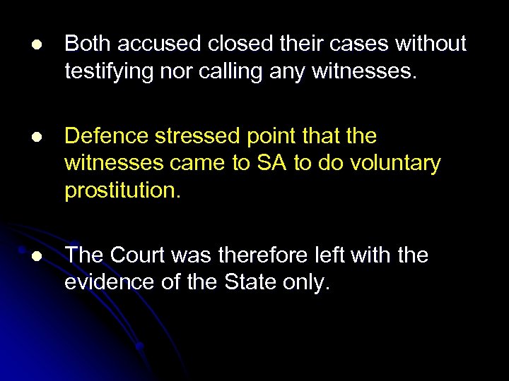 l Both accused closed their cases without testifying nor calling any witnesses. l Defence
