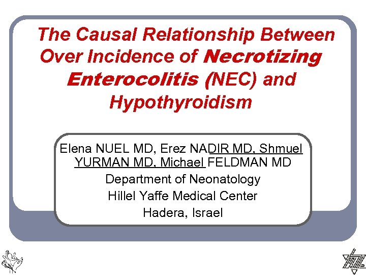 The Causal Relationship Between Over Incidence of Necrotizing Enterocolitis (NEC) and Hypothyroidism Elena NUEL