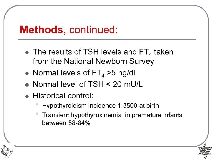 Methods, continued: l l The results of TSH levels and FT 4 taken from
