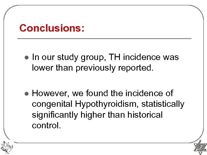 Conclusions: l In our study group, TH incidence was lower than previously reported. l