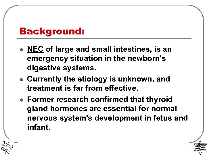 Background: l l l NEC of large and small intestines, is an emergency situation