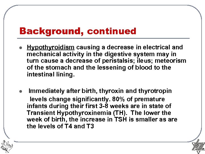 Background, continued l Hypothyroidism causing a decrease in electrical and mechanical activity in the