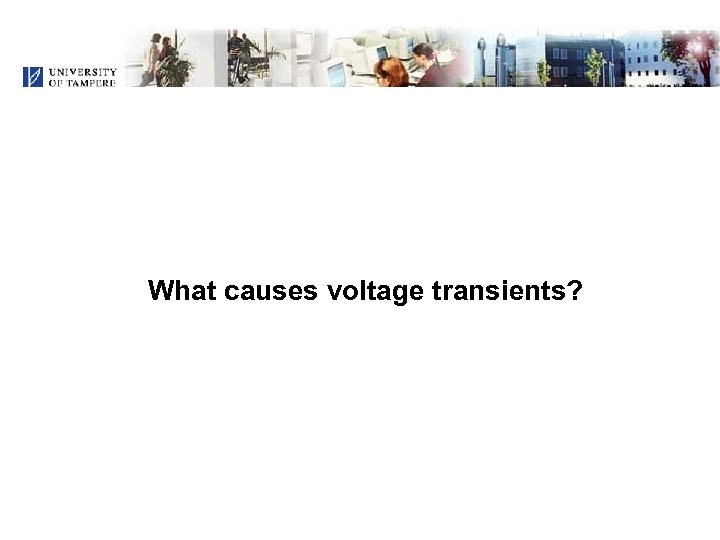 What causes voltage transients? 