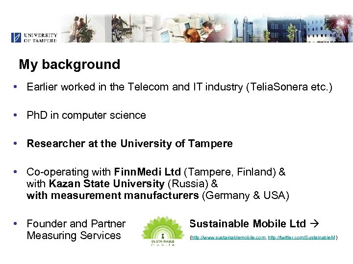 My background • Earlier worked in the Telecom and IT industry (Telia. Sonera etc.