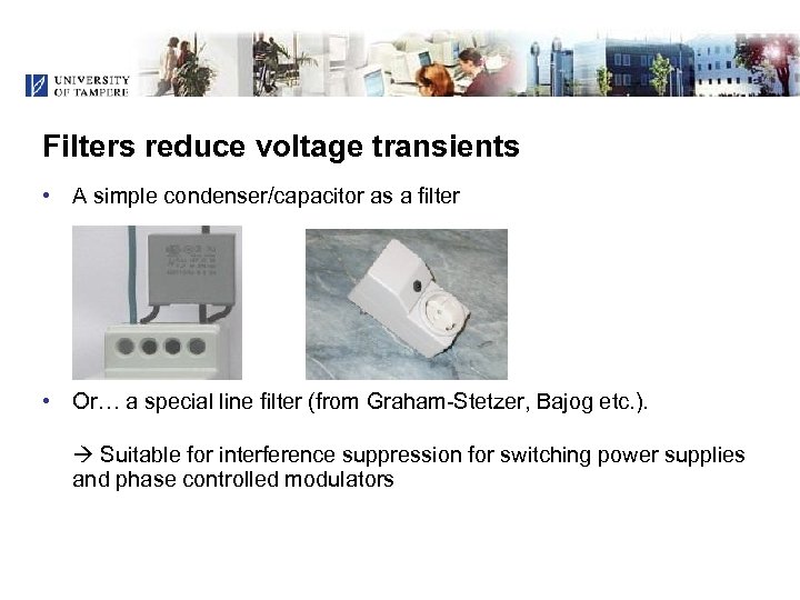 Filters reduce voltage transients • A simple condenser/capacitor as a filter • Or… a