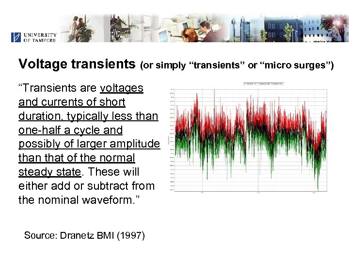 Voltage transients (or simply “transients” or “micro surges”) “Transients are voltages and currents of