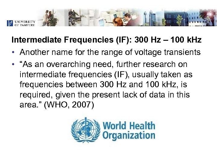 Intermediate Frequencies (IF): 300 Hz – 100 k. Hz • Another name for the