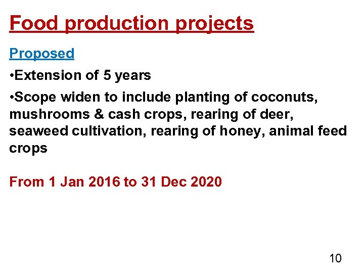 Food production projects Proposed • Extension of 5 years • Scope widen to include