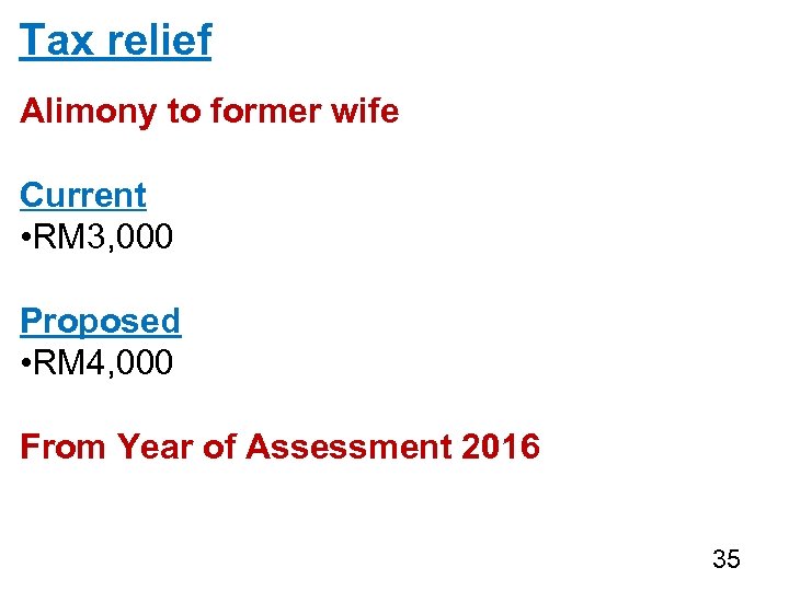 Tax relief Alimony to former wife Current • RM 3, 000 Proposed • RM