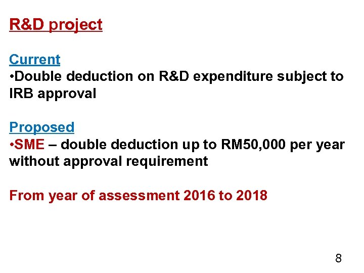 R&D project Current • Double deduction on R&D expenditure subject to IRB approval Proposed