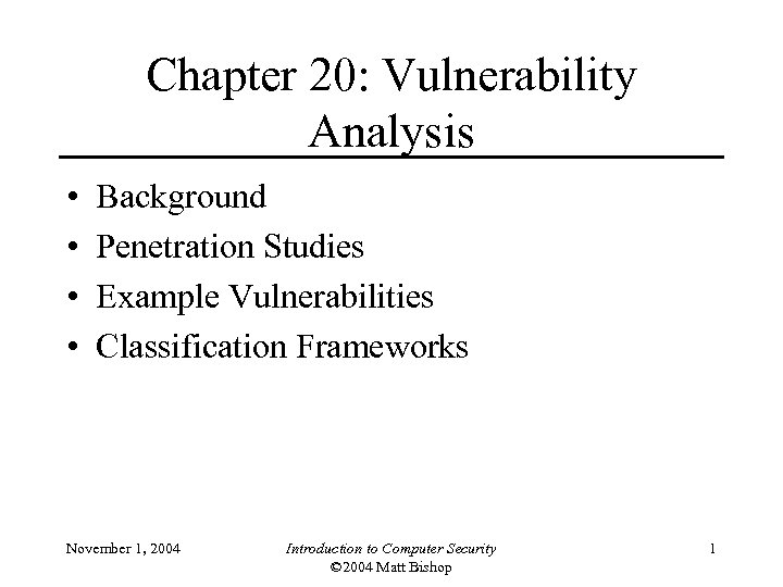 Chapter 20: Vulnerability Analysis • • Background Penetration Studies Example Vulnerabilities Classification Frameworks November