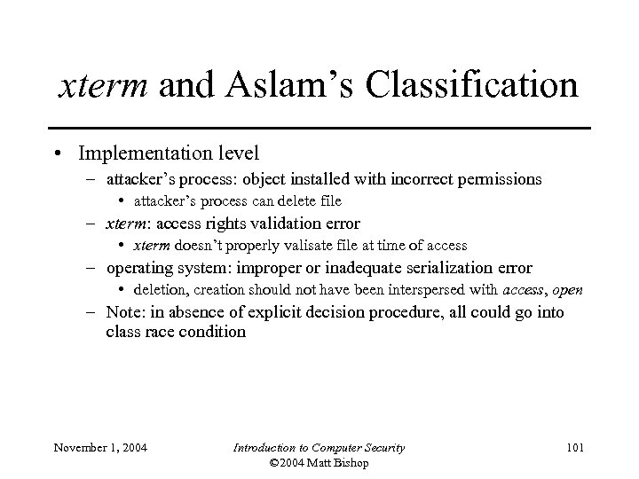 xterm and Aslam’s Classification • Implementation level – attacker’s process: object installed with incorrect