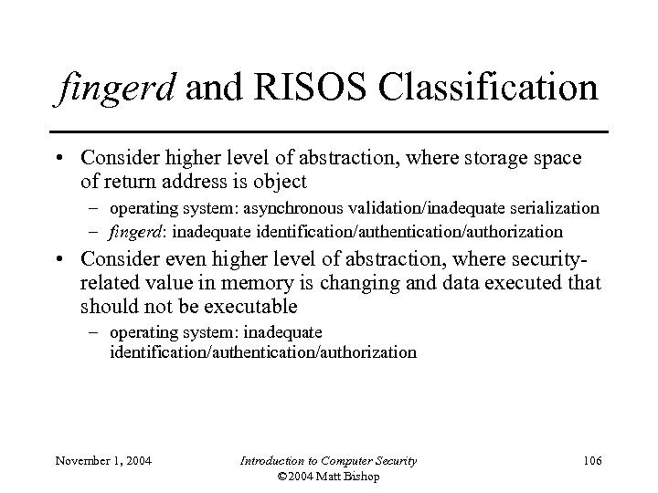 fingerd and RISOS Classification • Consider higher level of abstraction, where storage space of