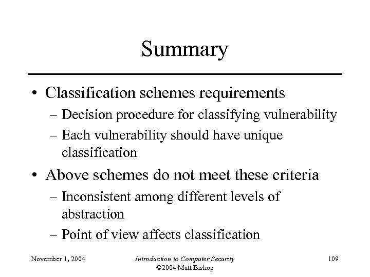 Summary • Classification schemes requirements – Decision procedure for classifying vulnerability – Each vulnerability