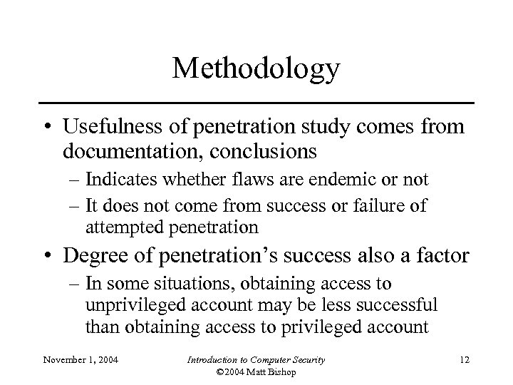 Methodology • Usefulness of penetration study comes from documentation, conclusions – Indicates whether flaws