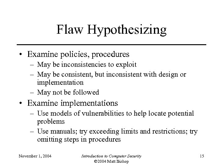 Flaw Hypothesizing • Examine policies, procedures – May be inconsistencies to exploit – May