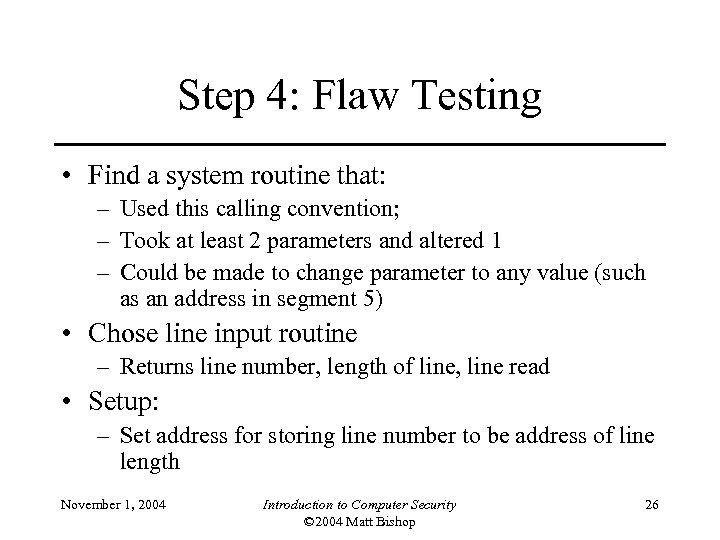 Step 4: Flaw Testing • Find a system routine that: – Used this calling