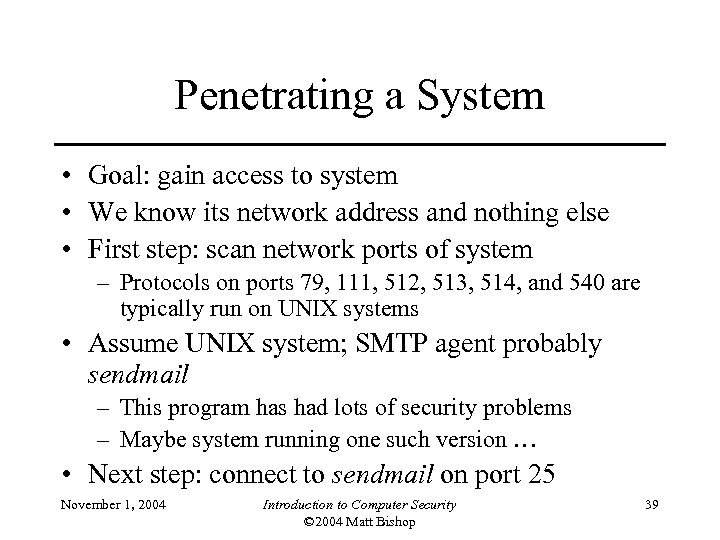 Penetrating a System • Goal: gain access to system • We know its network